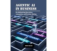 AGENTIC AI IN BUSINESS: Revolutionizing Operations Automation and Decision-Making