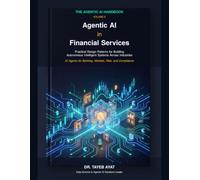 Agentic AI in Financial Services: Practical Design Patterns for Building Autonomous Intelligent Systems Across Industries (The Agentic AI Handbook)