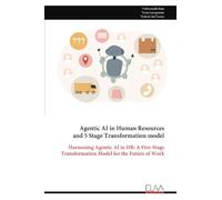 Agentic AI in Human Resources and 5 Stage Transformation model: Harnessing Agentic AI in HR: A Five-Stage Transformation Model for the Future of Work