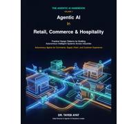 Agentic AI in Retail, Commerce & Hospitality: Practical Design Patterns for Building Autonomous Intelligent Systems Across Industries (The Agentic AI Handbook)
