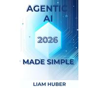 AGENTIC AI MADE SIMPLE: A No-Code Practical Guide to Automating Tasks and Building Your First AI Agent