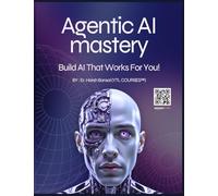 Agentic AI mastery: Building AI Agents That Think, Decide, and Work for You