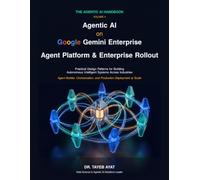 Agentic AI on Google Gemini Enterprise: Agent Platform & Enterprise Rollout: Practical Design Patterns for Building Autonomous Intelligent Systems Across Industries (The Agentic AI Handbook)