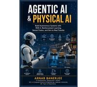 Agentic AI & Physical AI: Build Autonomous Systems with ROS 2, Reinforcement Learning, Sensor Fusion, and Sim-to-Real Transfer