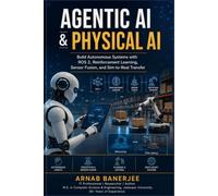 Agentic AI & Physical AI: Build Autonomous Systems with ROS 2, Reinforcement Learning, Sensor Fusion, and Sim-to-Real Transfer