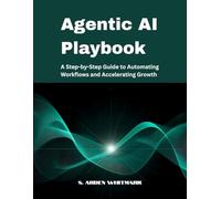 Agentic AI Playbook: A Step-by-Step Guide to Automating Workflows and Accelerating Growth