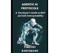 Agentic AI Protocols: A Developer’s Guide to MCP and A2A Interoperability (MCP & Agentic AI Development)
