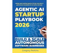 Agentic AI startup playbook 2026 Build & scale autonomous software businesses: Design goal-seeking agents, 30-Day MVP plan & governance templates for AI-native startups (Startup & SaaS Playbooks)