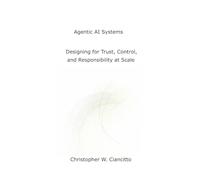 Agentic AI Systems: Designing for Trust, Control, and Responsibility at Scale