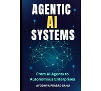 Agentic AI Systems: From AI Agents to Autonomous Enterprises, The Step-by-Step Guides and Prompt Playbook For Building Agentic Artificial Intelligence