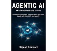 Agentic AI: The Practitioner's Guide: Build Production-Ready AI Agents with LangChain, LangGraph, RAG, MCP, and FastAPI