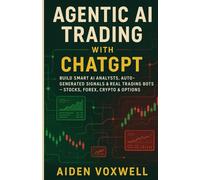AGENTIC AI TRADING WITH ChatGPT: Build Smart AI Analysts, Auto-Generated Signals & Real Trading Bots Stocks, Forex, Crypto & Options