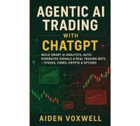 AGENTIC AI TRADING WITH ChatGPT: Build Smart AI Analysts, Auto-Generated Signals & Real Trading Bots Stocks, Forex, Crypto & Options