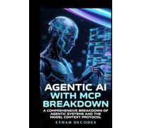 AGENTIC AI WITH MCP BREAKDOWN: A COMPREHENSIVE BREAKDOWN OF AGENTIC SYSTEMS AND THE MODEL CONTEXT PROTOCOL