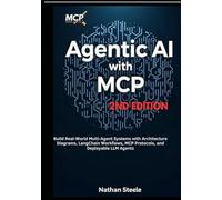 Agentic AI with MCP, Second Edition: Build Real-World Multi-Agent Systems with Architecture Diagrams, LangChain Workflows, MCP Protocols, and Deployable LLM Agents