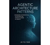 Agentic Architecture patterns: Designing Autonomous AI Systems and Human-Aligned AI Agents