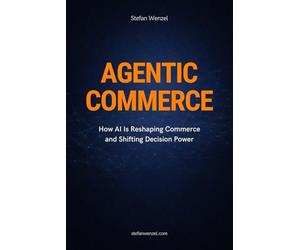 AGENTIC COMMERCE: How AI Is Reshaping Commerce and Shifting Decision Power