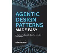 Agentic Design Patterns Made Easy: A Beginner’s Guide to Building Smarter AI Systems