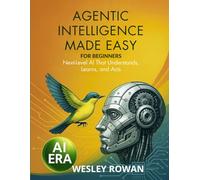 Agentic Intelligence Made Easy For Beginners: Next-Level AI That Understands, Learns, and Acts