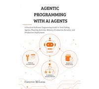 Agentic Programming with AI Agents: A Practical Software Engineering Guide to Tool-Calling Agents, Planning Systems, Memory, Evaluation, Security, and Production Deployment