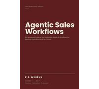 Agentic Sales Workflows: An Operator's Guide to Ten Production-Ready AI Workflows for Revenue Operations - Architecture, Prompts, Evaluation, and 90-Day Rollouts. Built on Claude.