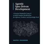 Agentic Spec-Driven Development: A Practical Method for Using AI to Build Complete Specifications for Software, Products, and Knowledge Work