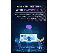 Agentic Testing with Playwright: Build, Generate, and Heal E2E Tests with AI Agents, GitHub Copilot, and the Model Context Protocol (MCP)