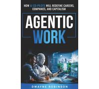 Agentic Work: HOW AI CO-PILOTS WILL REDEFINE CAREERS, COMPANIES, AND CAPITALISM