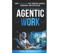 Agentic Work: HOW AI CO-PILOTS WILL REDEFINE CAREERS, COMPANIES, AND CAPITALISM