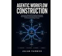 Agentic Workflow Construction: Governance mechanisms enabling coordinated task delegation among specialized components for distributed intelligent setups