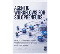 Agentic Workflows for Solopreneurs: How to Build AI Employees That Handle Email and Basic Customer Service