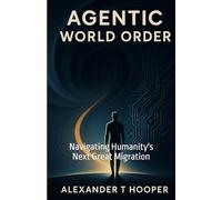 Agentic World Order: Navigating Humanity's Next Great Migration
