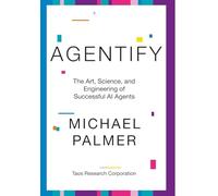 Agentify: The Art, Science, and Engineering of Successful AI Agents