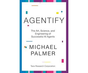 Agentify: The Art, Science, and Engineering of Successful AI Agents