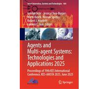 Agents and Multi-agent Systems: Technologies and Applications 2025: Proceedings of 19th KES International Conference, KES-AMSTA 2025, June 2025 (Smart Innovation, Systems and Technologies, 464)