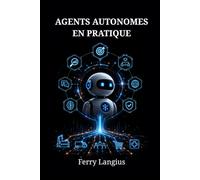 AGENTS AUTONOMES EN PRATIQUE: Développer des Applications avec Python et les LLMs