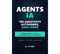 Agents IA - Crée tes assistants autonomes sans coder: la méthode simple, les bons outils 2026 et 10 agents concrets pour automatiser ton travail ... prospection, contenu) (AI Story - Découverte)