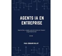 AGENTS IA EN ENTREPRISE: Approches, usages, gouvernance et impact organisationnel