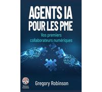 Agents IA pour les PME: Vos premiers collaborateurs numériques (Collection IA en Entreprise)