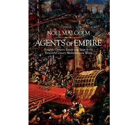 Agents of Empire: Knights, Corsairs, Jesuits and Spies in the Sixteenth-Century Mediterranean World by Noel Malcolm (2015-05-28)