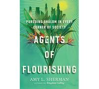 Agents of Flourishing - Pursuing Shalom in Every Corner of Society (Made to Flourish Resources)