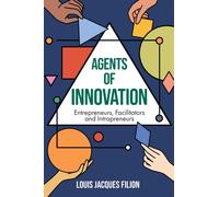 Agents of Innovation : Entrepreneurs, Facilitators and Intrapreneurs