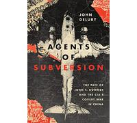 Agents of Subversion: The Fate of John T. Downey and the CIA's Covert War in China