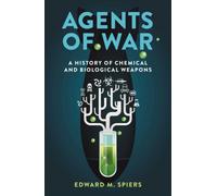 Agents of War : A History of Chemical and Biological Weapons, Second Expanded Edition