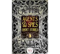 Agents & Spies Short Stories (Gothic Fantasy): Anthology of New & Classic Tales