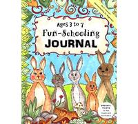 Ages 3 to 7 Fun-Schooling Journal - Do-It-Yourself Homeschooling for Beginners: Homeschool Prep-Book For New Readers and Non-Readers!: Volume 2 (Home Learning Guides)