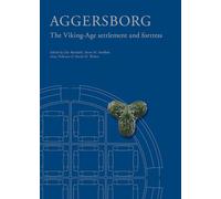 Aggersborg: The Viking-Age Settlement & Fortress (Jutland Archaeological Society Publications)
