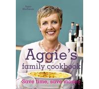 Aggie's Family Cookbook: Save Time, Save Money by Aggie MacKenzie ( 2011 )