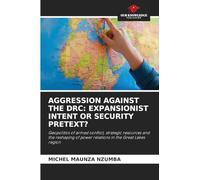 AGGRESSION AGAINST THE DRC: EXPANSIONIST INTENT OR SECURITY PRETEXT?