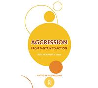 Aggression: From Fantasy to Action (The Psychoanalytic Ideas Series)